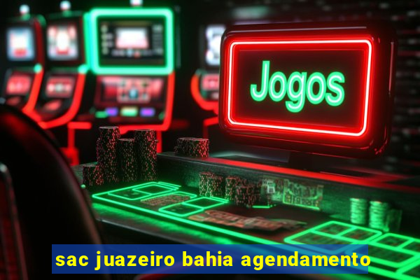 sac juazeiro bahia agendamento